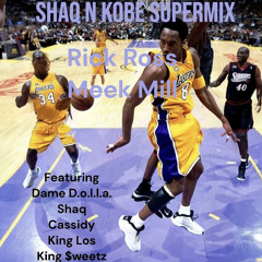 Rick Ross Meek Mill-Shaq N Kobe Supermix F/Dame Dolla, Shaq, Cassidy, King Los and King $weetz