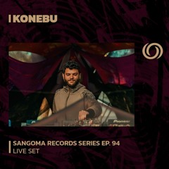 KONEBU | Sangoma Records Series Ep. 94 | 05/10/2023