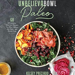 [VIEW] KINDLE 📫 Unbelievabowl Paleo: 60 Wholesome One-Dish Recipes You Won't Believe