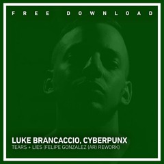 FREE DOWNLOAD: Luke Brancaccio, Cypherpunx - Tears + Lies (Felipe Gonzalez (AR) Rework)