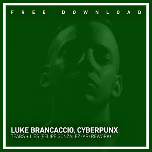 FREE DOWNLOAD: Luke Brancaccio, Cypherpunx - Tears + Lies (Felipe Gonzalez (AR) Rework)