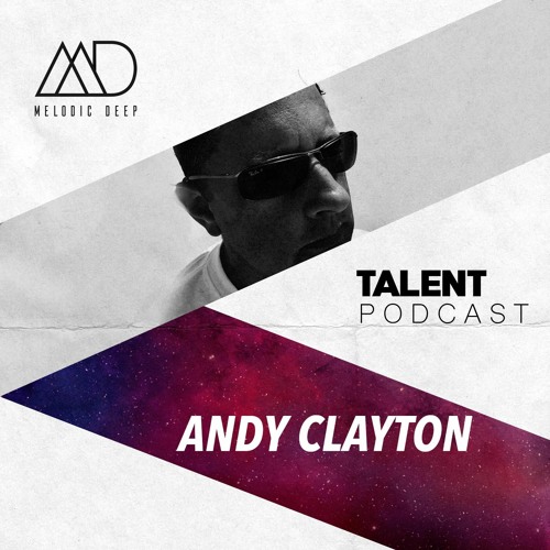 MELODIC DEEP TALENT PODCAST #84 | ANDY CLAYTON