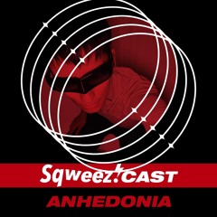 SqweezCast #10 - ANHEDONIA