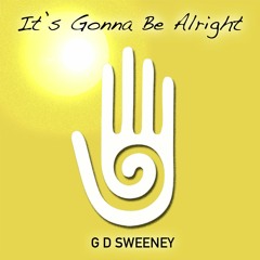 It's Gonna Be Alright - G D Sweeney