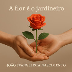 A Flor É o Jardineiro