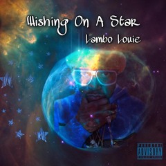 WISHING ON A STAR - Lambo Louie