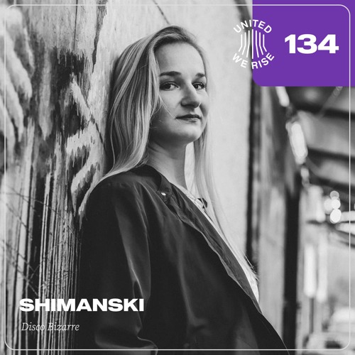 Shimanski presents United We Rise Podcast Nr. 134