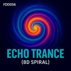 FDD056 – Echo Trance (8D Spiral)