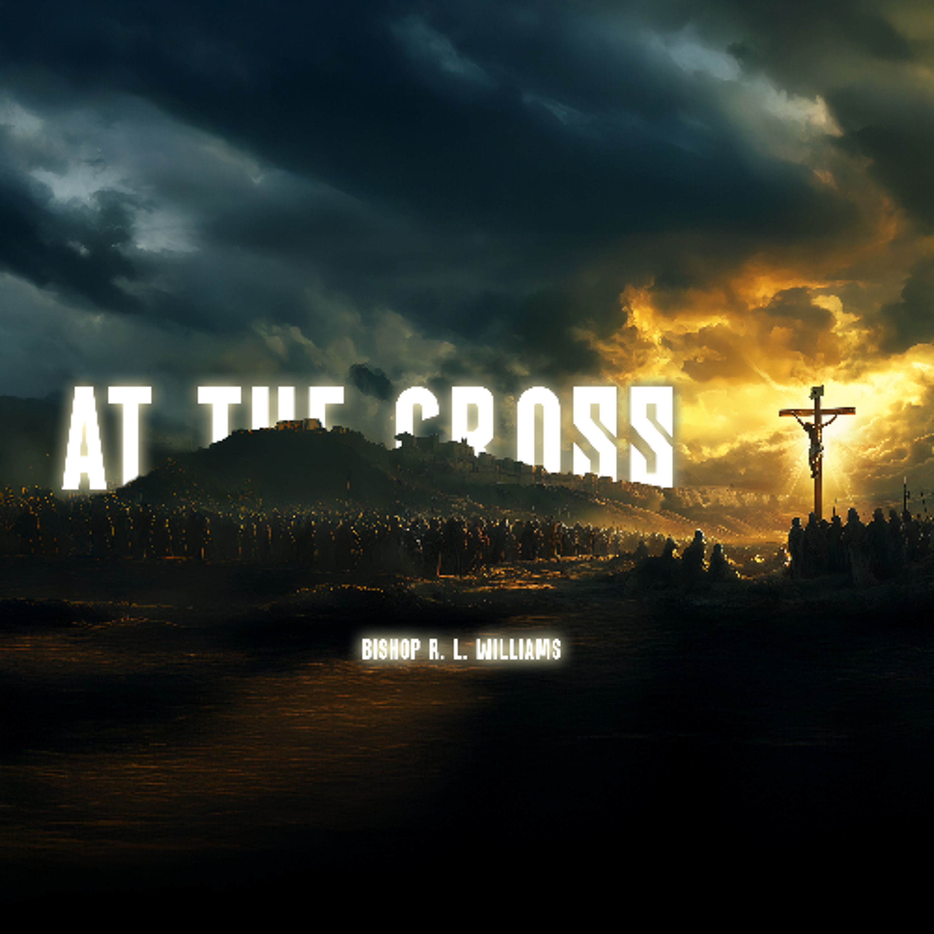 7.13.25 | "At The Cross" | Bishop R. L. Williams