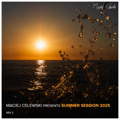 Maciej Celewski presents Summer Session 2025 - Mix 2