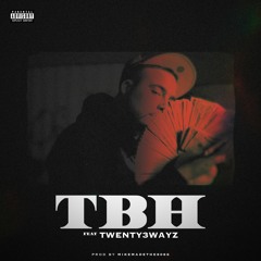 TBH Ft. Twenty3wayz (Prod by Mikemadethe808s)