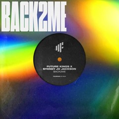 Future Kings & Sydney Jo Jackson - Back2Me [UK HOUSE]
