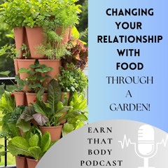 #361 Changing Your Relationship With Food Through A Garden