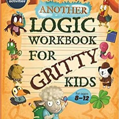 DOWNLOAD❤️eBook✔️ Another Logic Workbook for Gritty Kids: Spatial Reasoning, Math Puzzles, Word Game