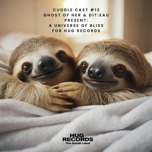 Cuddle Cast # 12 - Ghost of Her & dit:eau present: A Universe of Bliss