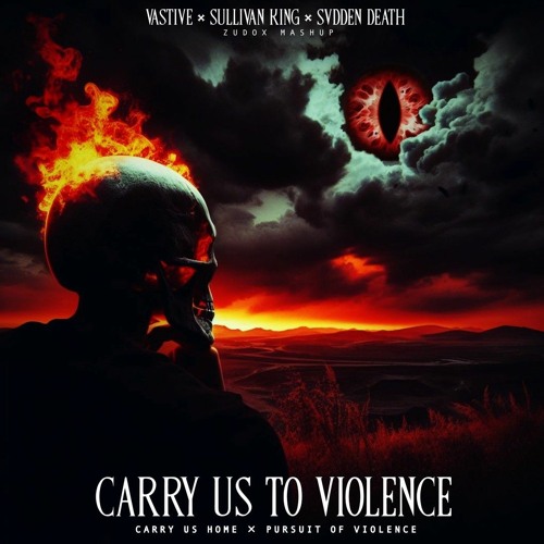 Vastive, Sullivan King, Svdden Death - Carry Us To Violence (Carry Us Home & Pursuit Of Violence)