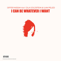 I Can Be Whatever I Want (feat. Gila Goldstein & Ilan Peled)
