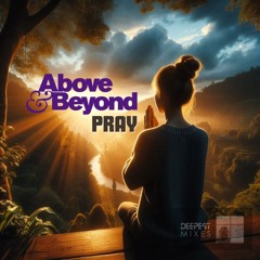 Above & Beyond - Pray (Deep and Progressive House Mix)