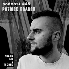 [Znamy się z Techno Podcast #45] Patrick Branch
