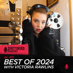 Dirtybird Radio 473 - Best of 2024 with Victoria Rawlins