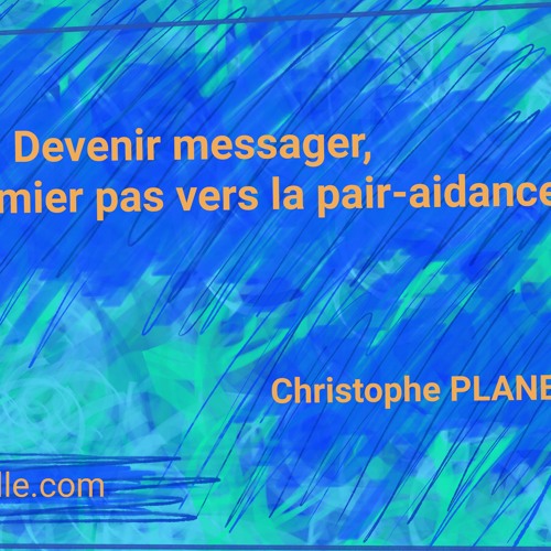 Devenir messager, un premier pas vers la pair-aidance par Christophe Planet