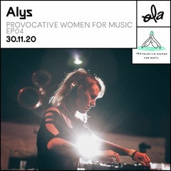 Provocative Women for Music ep04 • Alys (30.11.20)