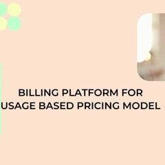 Billing platform for usage based pricing model