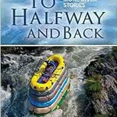 Access [EBOOK EPUB KINDLE PDF] Halfway to Halfway and Back. More River Stories by Dick Linford,Bob V