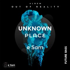e Sam - Unknown Place | Album (Out of Reality) 2022 | "Future Bass"