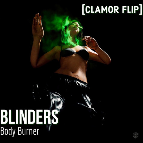 Blinders - Body Burner (CLAMOR Flip) [Supported By TEAMMBL]
