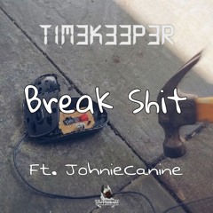 TIM3K33P3R - BREAK SHIT (FT. JOHNIECANINE)