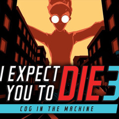 Cog in the Machine - I Expect You To Die 3