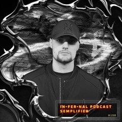 IN•FER•NAL PODCAST #158 - SEMPLIFIER