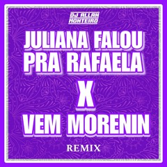 JULIANA FALOU PRA RAFAELA X VEM MORENIN
