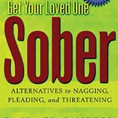 View PDF Get Your Loved One Sober: Alternatives to Nagging, Pleading, and Threatening by  Robert J.