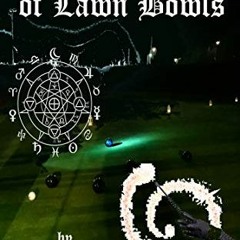 [Get] [PDF EBOOK EPUB KINDLE] The Dark Arts Of Lawn Bowls: Understanding and Protecti