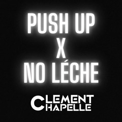PUSH UP X NO LÉCHE ( CLEMENT CHAPELLE EDIT)