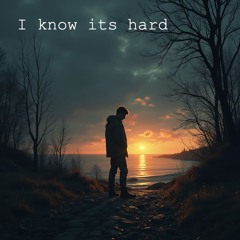 I know its hard
