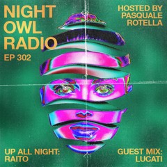 Night Owl Radio 302 ft. Raito and LUCATI