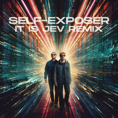 Self-Exposer (It Is Jev Remix)