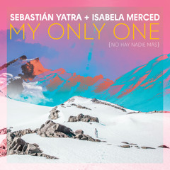Sebastián Yatra, Isabela Merced - My Only One (No Hay Nadie Más)