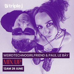weirdtechnogirlfriend & PAUL LE BÁY - Triple J Guest Mix