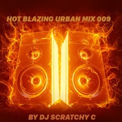 HOT BLAZING URBAN MIX 009 BY DJ SCRATCHY C