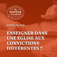 Peut-on enseigner dans une église aux convictions différentes? (Épisode 469)