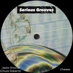 Serious Grooves - Jacks Groove (Chuck Roberts) - Cheese