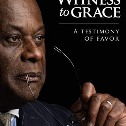 [GET] KINDLE 📒 Witness to Grace: A Testimony of Favor by  W. Franklyn Richardson [KI
