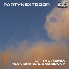 PARTYNEXTDOOR feat. Drake & Bad Bunny - LOYAL (feat. Drake and Bad Bunny) [Remix]