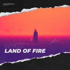 Light - Land Of Fire | Free Background Music | Audio Library Release