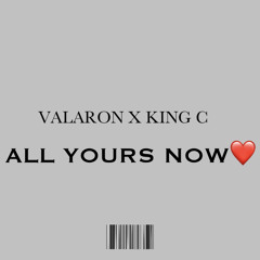 VALARON X KING C - ALL YOURS NOW