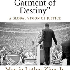 READ PDF 📩 In a Single Garment of Destiny: A Global Vision of Justice (King Legacy)